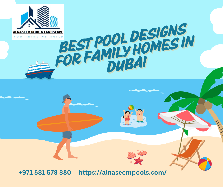 Best Pool Designs for Family Homes in Dubai