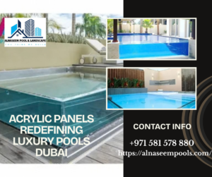 Acrylic Panels Redefining Luxury Pools Dubai